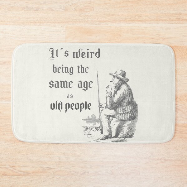 Item preview, It´s weird being the same age as old people designed and sold by Rebel-Design.