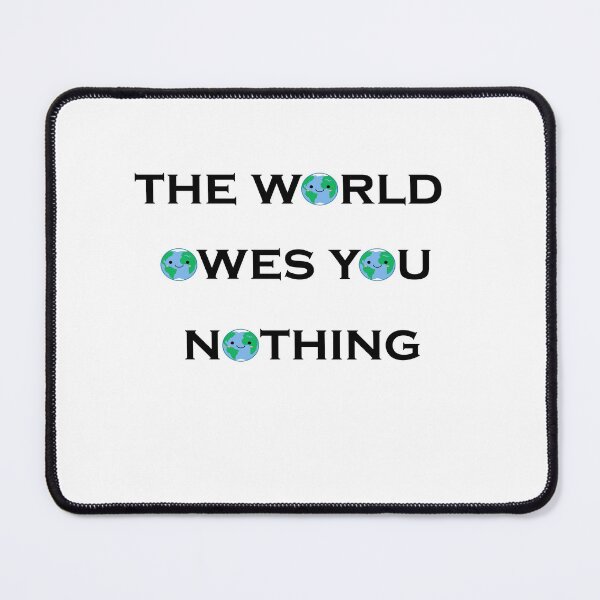 Item preview, The world owes you nothing designed and sold by iphotograph4.