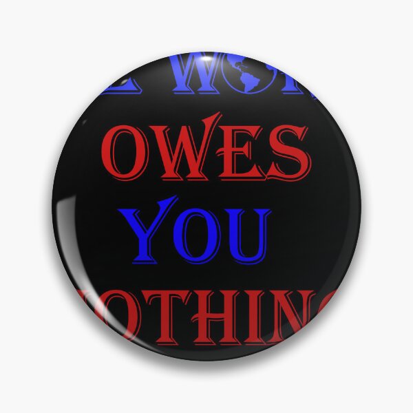 Item preview, The world owes you nothing designed and sold by iphotograph4.