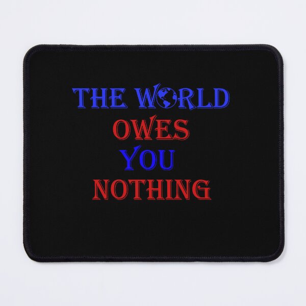 Item preview, The world owes you nothing designed and sold by iphotograph4.