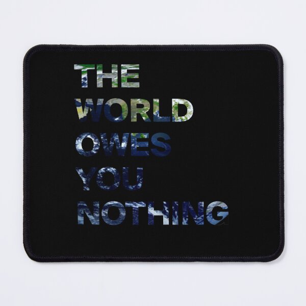 Item preview, The world owes you nothing designed and sold by iphotograph4.