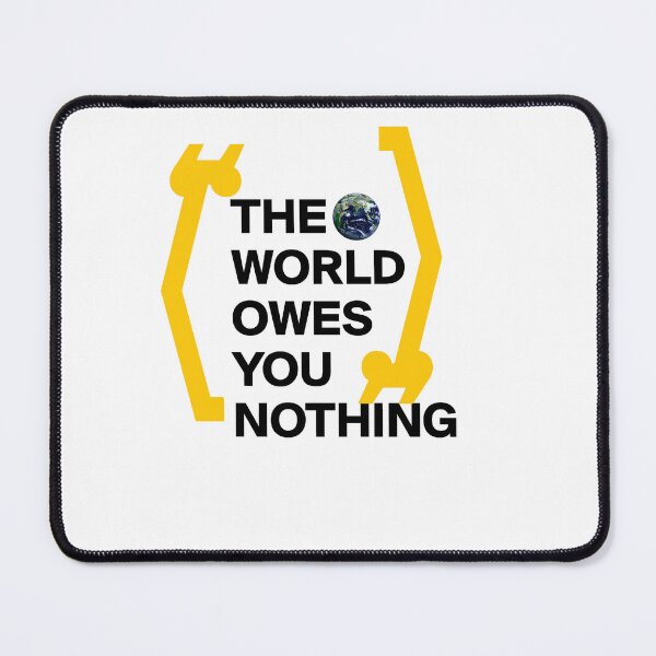Item preview, The world owes you nothing designed and sold by iphotograph4.