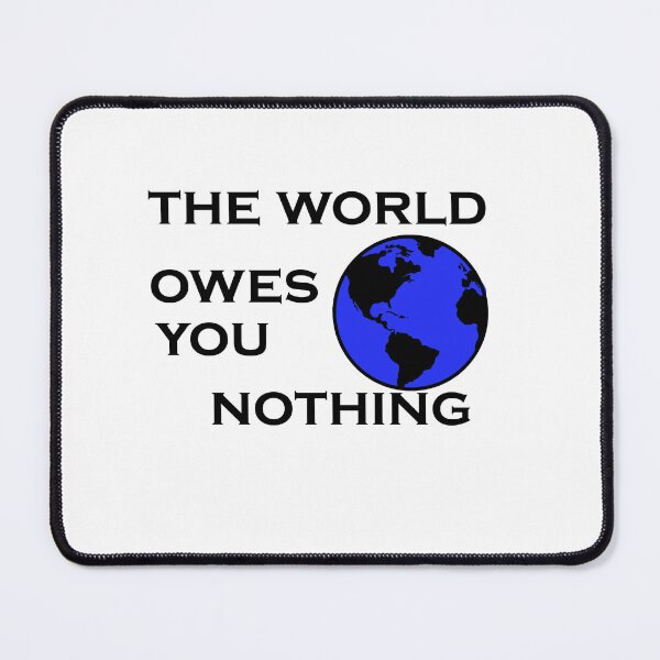 Item preview, The world owes you nothing designed and sold by iphotograph4.