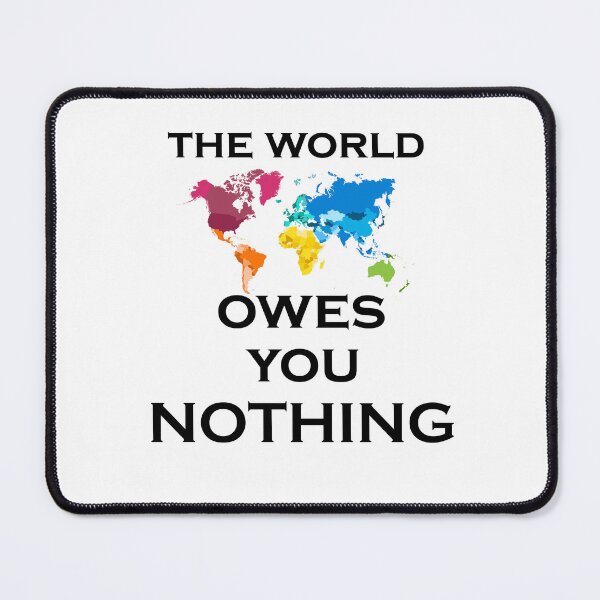 Item preview, The world owes you nothing designed and sold by iphotograph4.