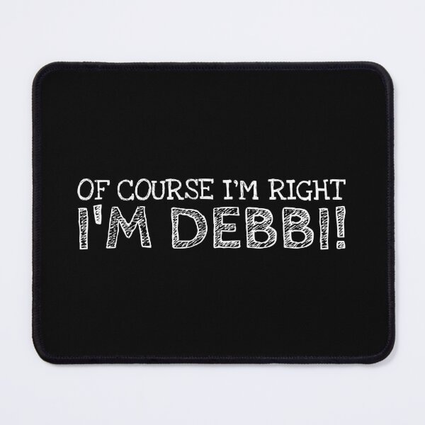 Item preview, Of Course I’m Right I’m Debbi Funny Personalized Name designed and sold by MariosNydras.