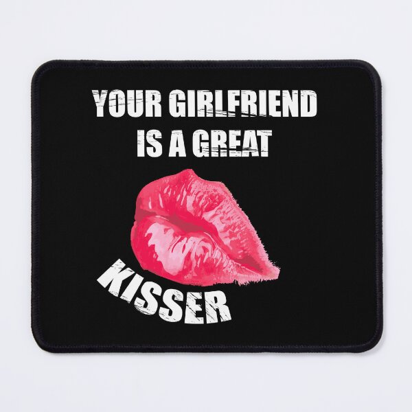 Item preview, Your Girlfriend Is A Great Kisser - Humor designed and sold by Demna-S.