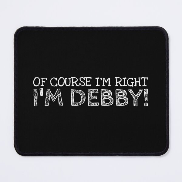 Item preview, Of Course I’m Right I’m Debby Funny Personalized Name designed and sold by MariosNydras.