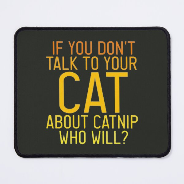 Item preview, If You Dont Talk To Your Cat About Catnip Someone Else Will     designed and sold by Dazzle-TeesUS.
