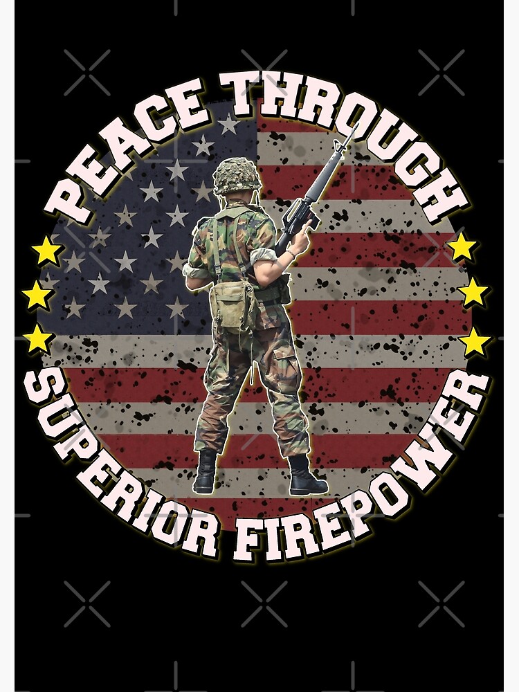 "Peace Through Superior Firepower | World Peace | Veteran Soldier Us ...