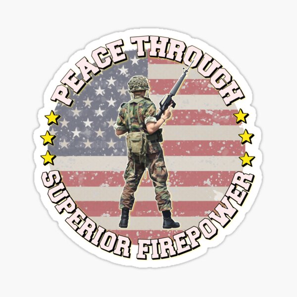 "Peace Through Superior Firepower | World Peace | Veteran Soldier Us ...