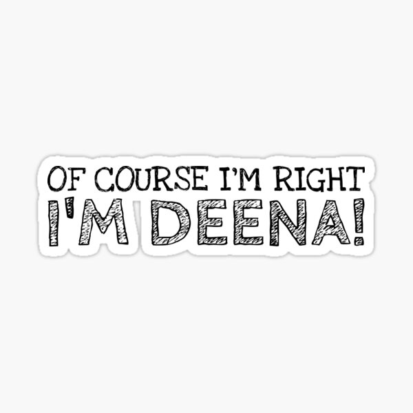 Artikel-Vorschau von Natürlich habe ich Recht, ich bin Deena Funny Personalisierter Name, designt und verkauft von MariosNydras.