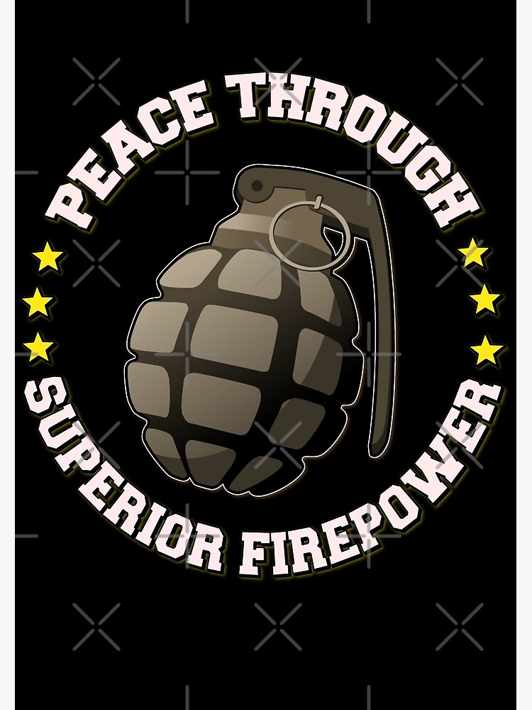 "Peace Through Superior Firepower | World Peace | Grenade" Poster For ...