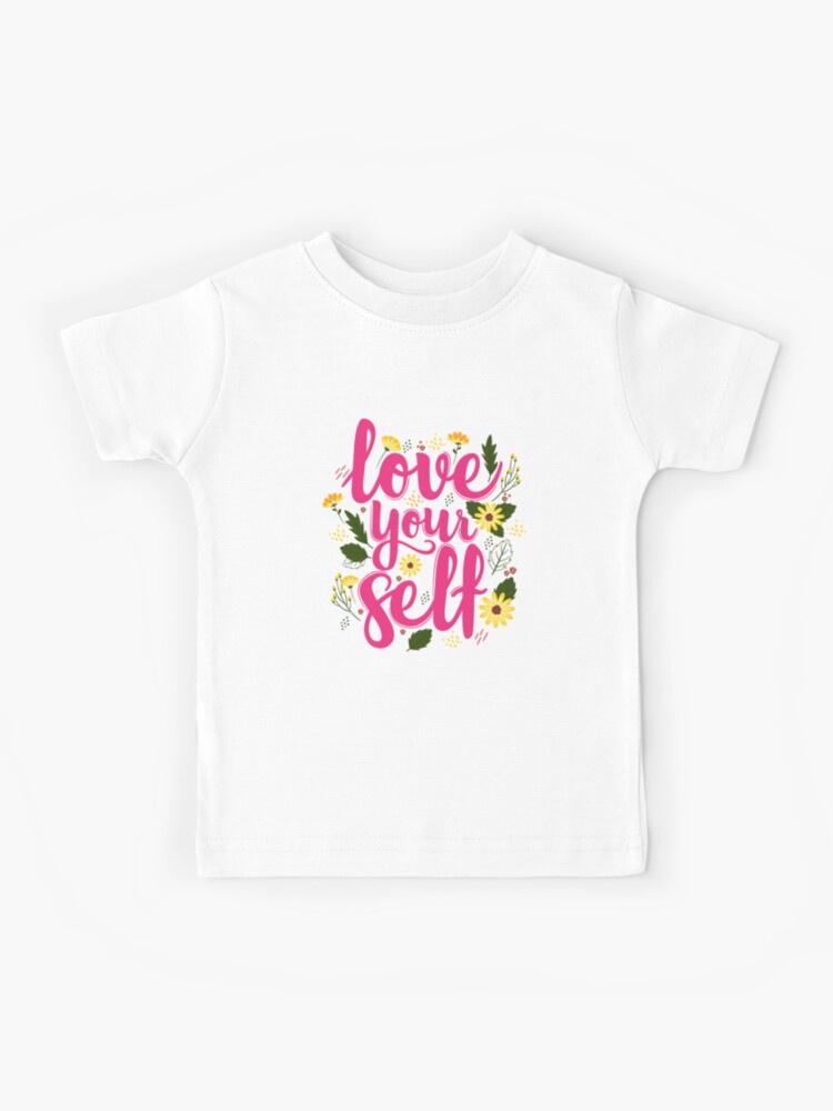 Love Yourself Self Love Lettering Self Love Self Love Quotes Cute  Self Love Quotes Self Positivity Kids T-Shirt