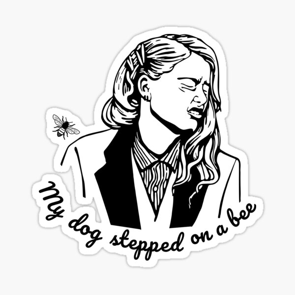 My Dog Stepped on a Bee Funny Amber Heard Parody Sticker 