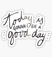 today is gonna be a good day Sticker