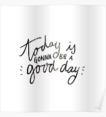 today is gonna be a good day Poster