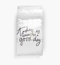 today is gonna be a good day Duvet Cover