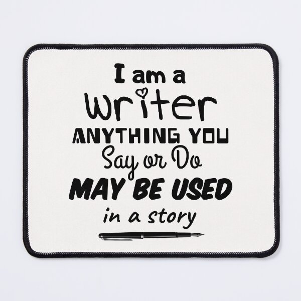 Item preview,  I am a writer ANYTHING YOU  Say or Do  MAY BE USED  in a story funny mug designed and sold by cizito.