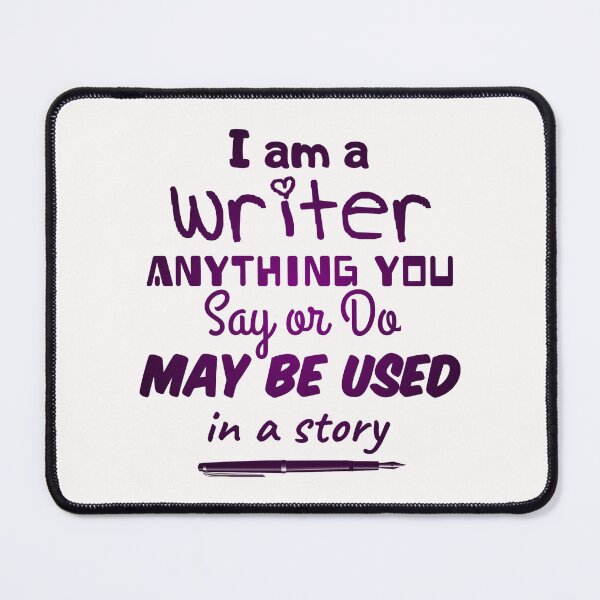 Item preview,  I am a writer ANYTHING YOU  Say or Do  MAY BE USED  in a story funny notebook  designed and sold by cizito.