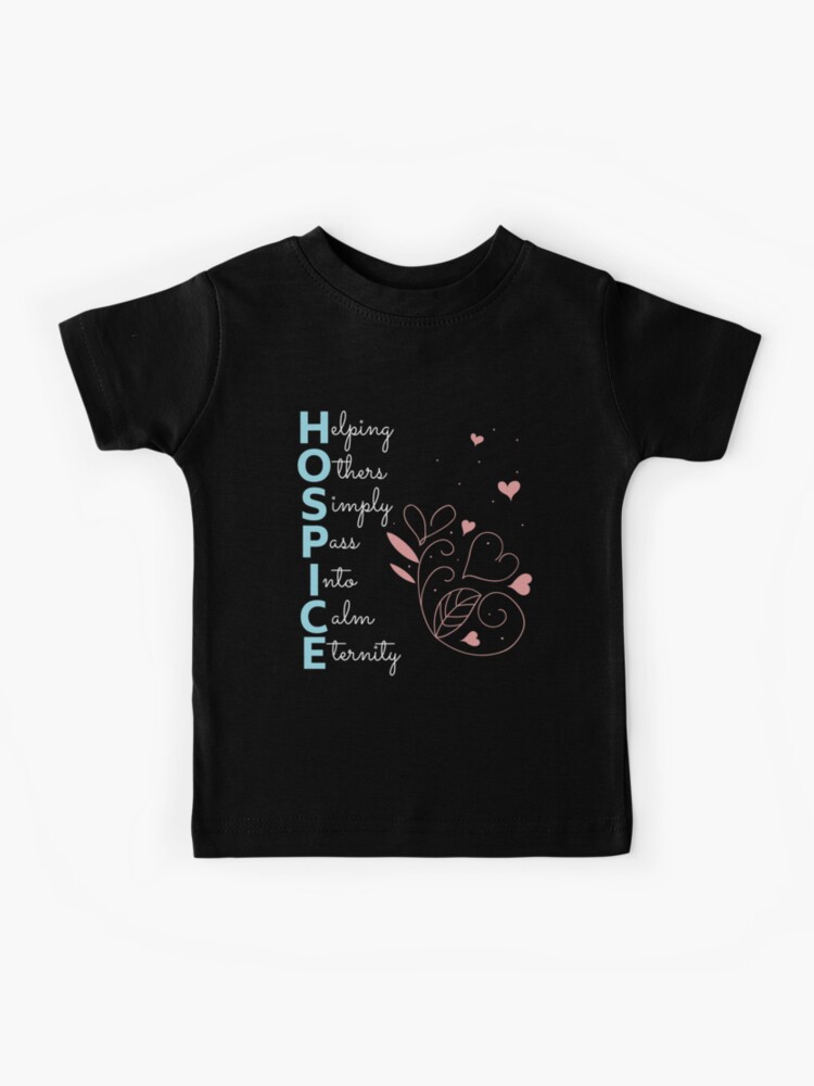 Hospice Nurse T Shirt End of Life Terminal Care Gift Kids T-Shirt