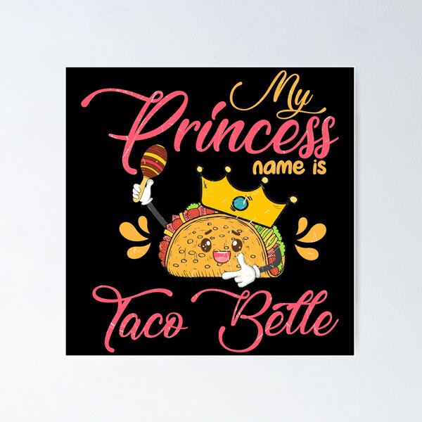 My princess name is cheap taco belle