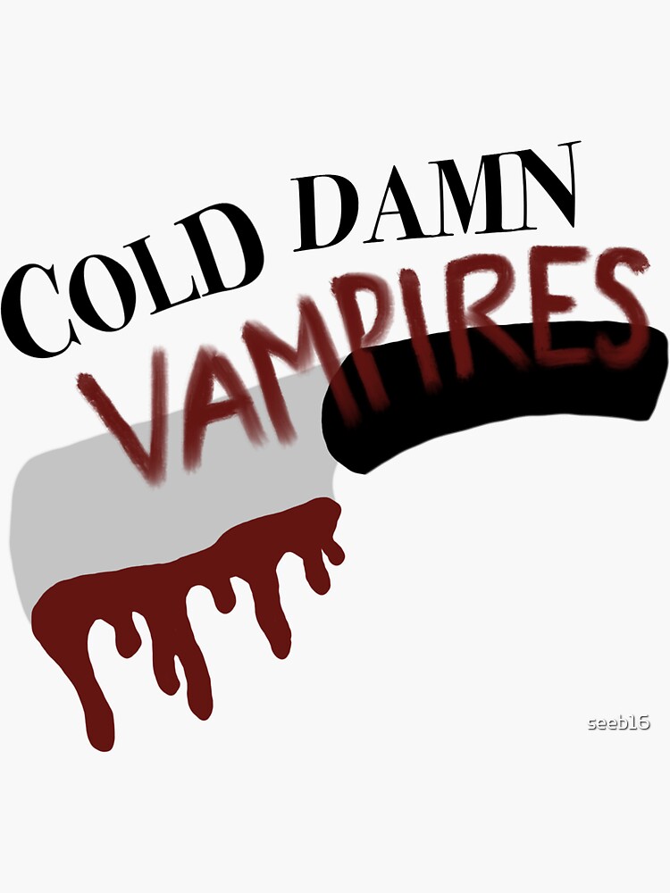 "cold damn vampires" Sticker for Sale by seeb16 Redbubble