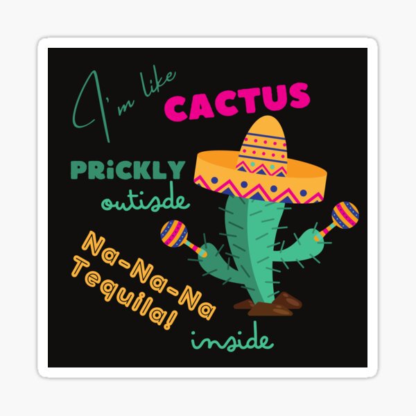 Item preview, I'm like Cactus, prickly outside, Na-Na-Na Tequila inside designed and sold by trendingatees.