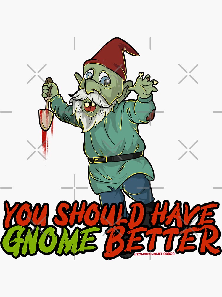 "You Should GNOME Better ZOMBIE" Sticker for Sale by ZombieGnomes