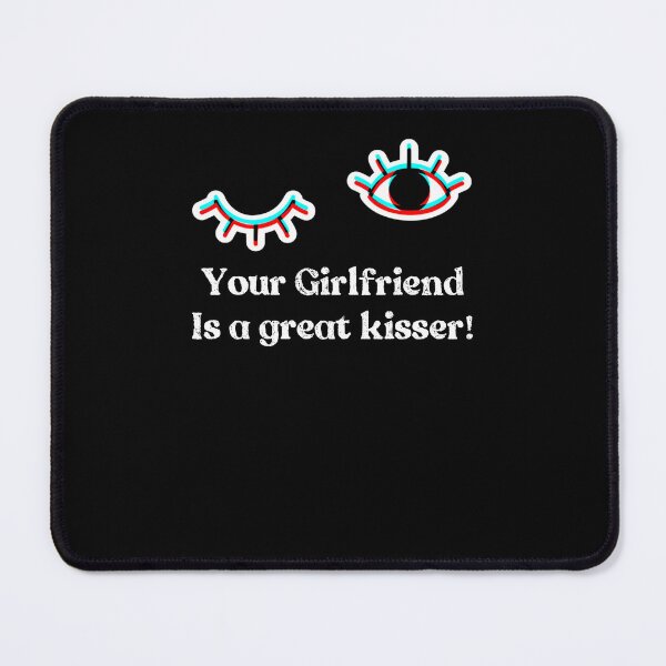 Item preview, Your Girlfriend Is A Great Kisser designed and sold by KHAFiT.