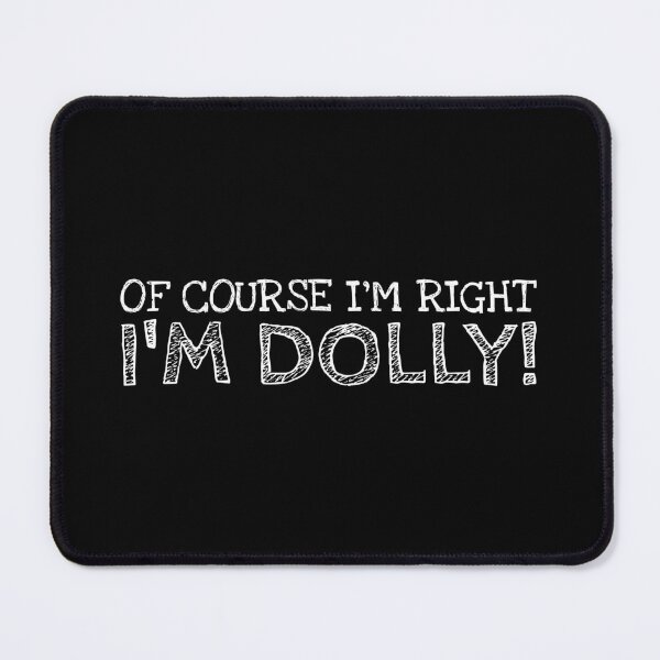 Item preview, Of Course I’m Right I’m Dolly Funny Personalized Name designed and sold by MariosNydras.