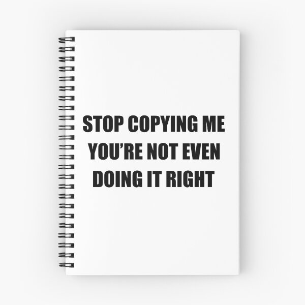 Item preview, Stop copying me You're not even doing it right designed and sold by QueendarChanse.