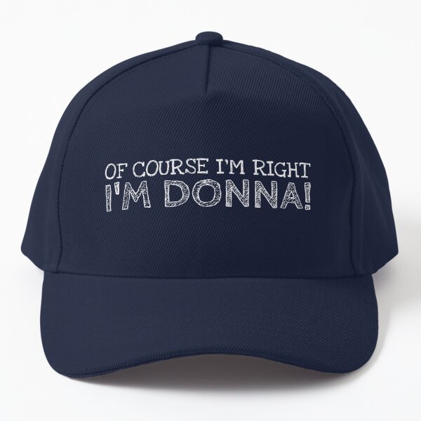 of Course I’m Right I’m Donna Funny Personalized Name Name Baseball Cap | Redbubble