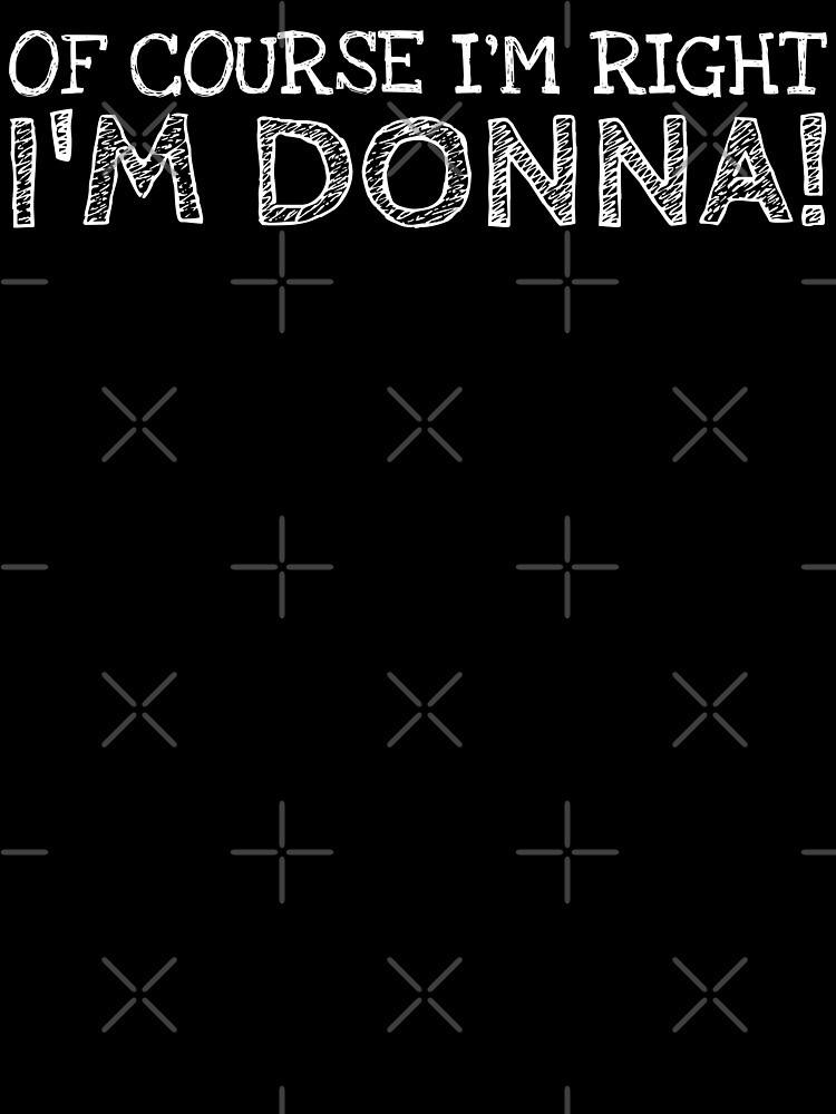 Of Course I'm Right I'm Donna Funny Personalized Name