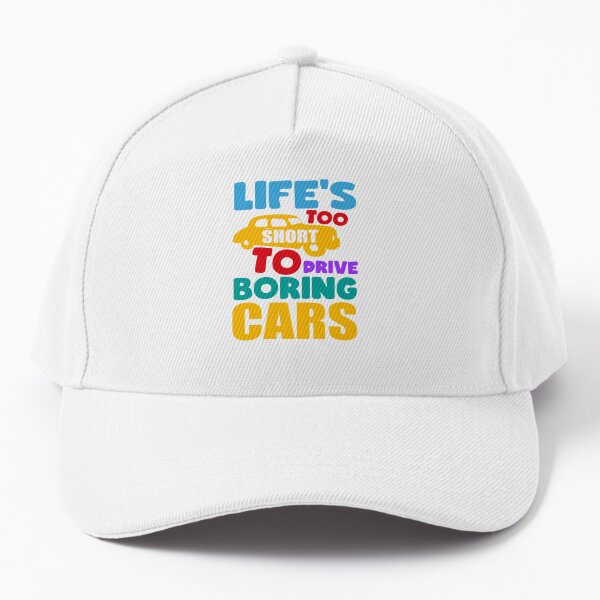 Life's Too Short To Drive Boring Cars, Funny Car Lover Gift, Car Driver  Quotes Sayings Gifts Cap for Sale by PRINTED .