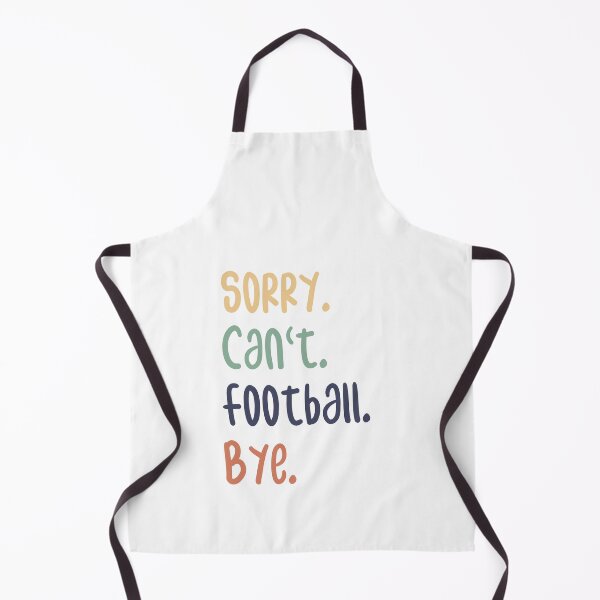 Item preview, Sorry Can't Football Bye Funny Football Lovers designed and sold by medbdj.