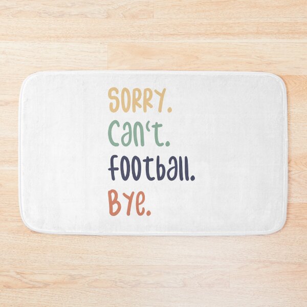 Item preview, Sorry Can't Football Bye Funny Football Lovers designed and sold by medbdj.