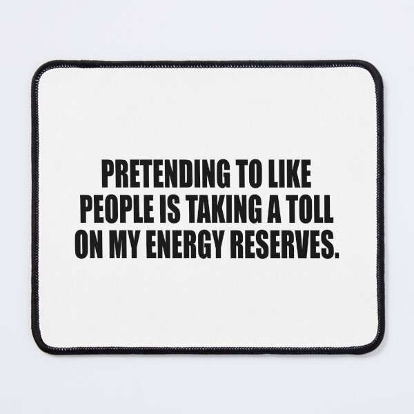 Item preview, Pretending to like people is taking a toll on my energy reserves designed and sold by Colorfulandfun.