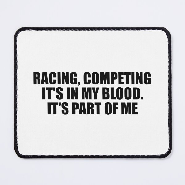 Item preview, Racing, competing, it's in my blood. It's part of me designed and sold by Colorfulandfun.