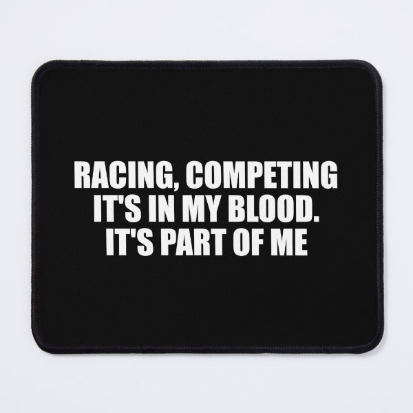 Item preview, Racing, competing, it's in my blood. It's part of me designed and sold by Colorfulandfun.