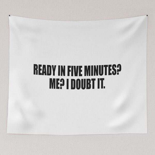 Item preview, Ready in five minutes? Me? I doubt it designed and sold by Colorfulandfun.