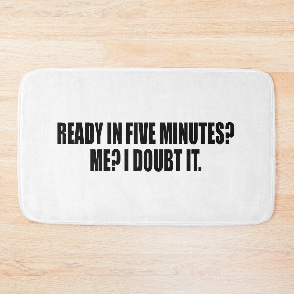 Item preview, Ready in five minutes? Me? I doubt it designed and sold by Colorfulandfun.
