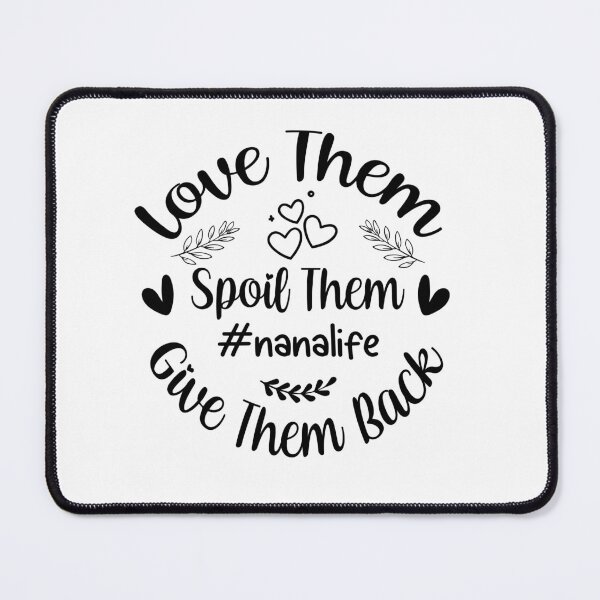 Item preview, love them spoil them give them back NANALIFE designed and sold by Tataw007.