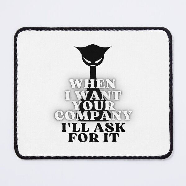 Item preview, WHEN I WANT YOUR COMPANY I'LL ASK FOR IT ANGRY CAT SILHOUETTE - Funny Cat Pictures with Captions and Cat Sayings designed and sold by FunnyCatsFam.