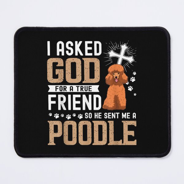 Item preview, I Asked God For A True Friend My Dog Poodle designed and sold by DrewDzung.