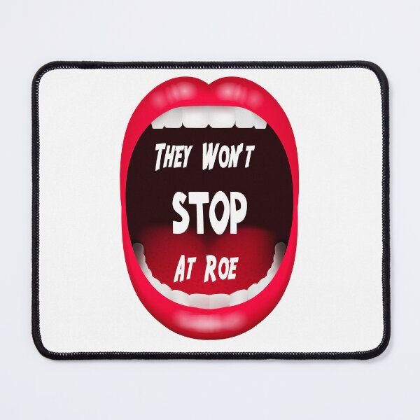 Item preview, Funny feminists Quote, They Won't Stop At Roe Pro-Choice designed and sold by BestTshirtArt.