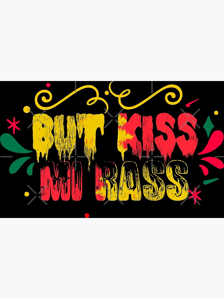 "1Jamaican Saying, Jamaican Slang, Jamaican Phrase "But Kiss Mi Rass