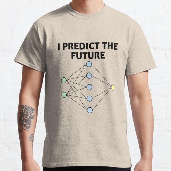Neural Network Machine Learning: Predict The Future! Classic T-Shirt