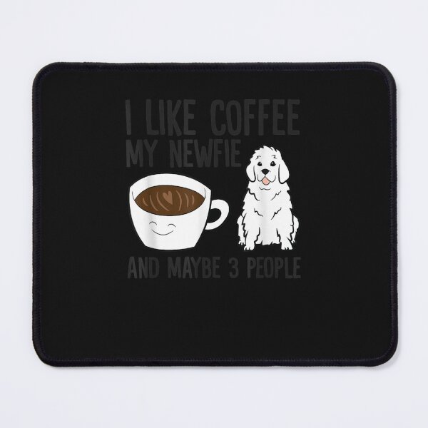Item preview, I Like Coffee My Newfie And Maybe 3 People Newf designed and sold by unkngrauew.