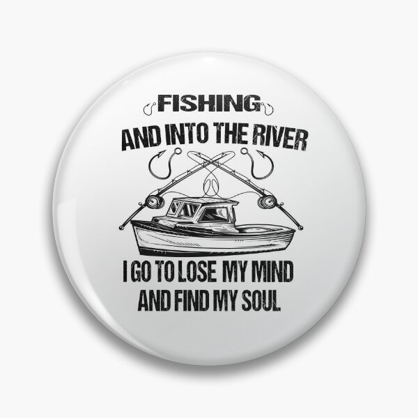 Item preview, fishing and into the river i go to lose my mind and find my soul designed and sold by SheIsAQueen.