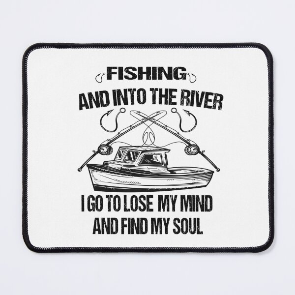 Item preview, fishing and into the river i go to lose my mind and find my soul designed and sold by SheIsAQueen.